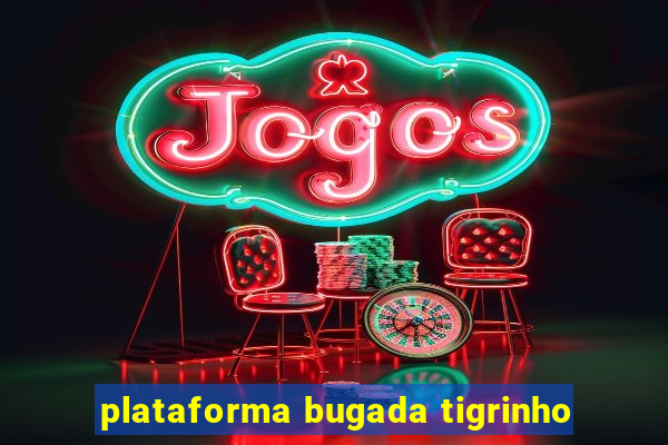 plataforma bugada tigrinho